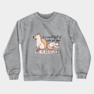 In a world full of cats and dogs, be a rescuer Crewneck Sweatshirt